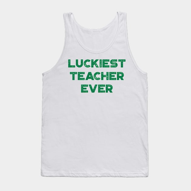 Luckiest Teacher Ever St. Patrick's Day Tank Top by truffela